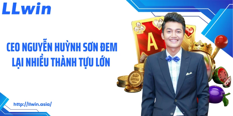 CEO Nguyễn Huỳnh Sơn đem lại nhiều thành tựu lớn